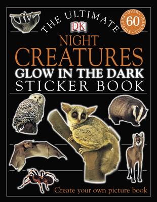 The Ultimate Night Creatures Glow in the Dark Sticker Book