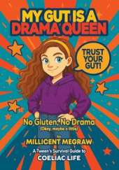 My Gut is a Drama Queen: True (and Hilarious) Stories of Living Gluten-Free for Kids with Coeliac Disease