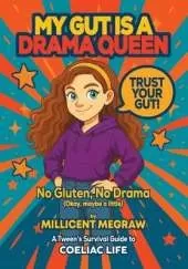 My Gut is a Drama Queen: True (and Hilarious) Stories of Living Gluten-Free for Kids with Coeliac Disease