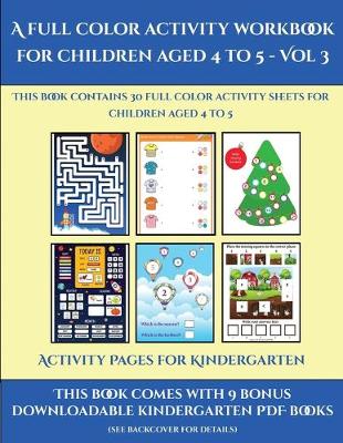 Activity Pages for Kindergarten (A full color activity workbook for children aged 4 to 5 - Vol 3): This book contains 30 full color activity sheets for children aged 4 to 5