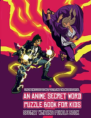 Secret Writing Puzzle Book (An Anime Secret Word Puzzle Book for Kids): Sota is searching for his sister Mei. Using the map supplied, help Sota solve the cryptic clues, overcome numerous obstacles, and find the hidden portal.