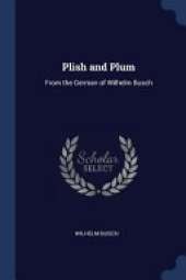 Plish and Plum: From the German of Wilhelm Busch