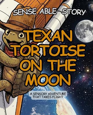 Texan Tortoise on the Moon: Sense Able Story