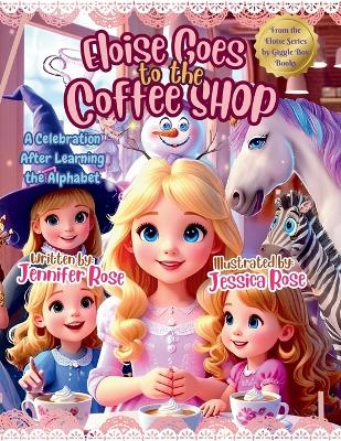 Eloise Goes to the Coffee Shop: A Celebration After Learning the Alphabet
