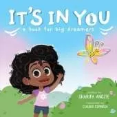 It's In You: A Book For Big Dreamers