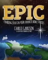 Epic: Finding Jesus in Your Favorite Bible Stories