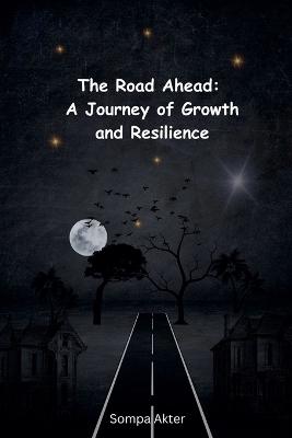 The Road Ahead: A Journey of Growth and Resilience