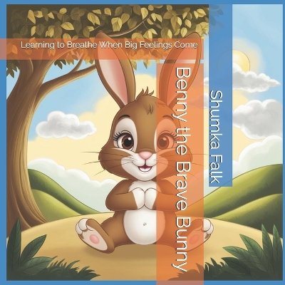 Benny the Brave Bunny: Learning to Breathe When Big Feelings Come