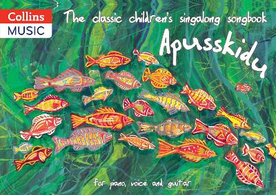 The classic children’s singalong songbook: Apusskidu: For Piano, Voice and Guitar