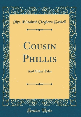 Cousin Phillis: And Other Tales (Classic Reprint)