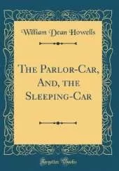 The Parlor-Car, And, the Sleeping-Car (Classic Reprint)