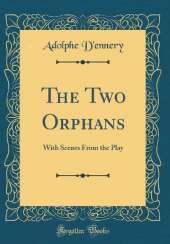 The Two Orphans: With Scenes From the Play (Classic Reprint)