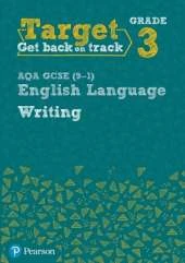Target Grade 3 Writing AQA GCSE (9-1) English Language Workbook: Target Grade 3 Writing AQA GCSE (9-1) English Language Workbook
