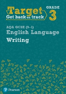 Target Grade 3 Writing AQA GCSE (9-1) English Language Workbook: Target Grade 3 Writing AQA GCSE (9-1) English Language Workbook
