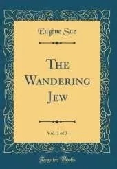 The Wandering Jew, Vol. 1 of 3 (Classic Reprint)