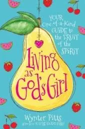 Living as God's Girl: Your One-of-a-Kind Guide to the Fruit of the Spirit