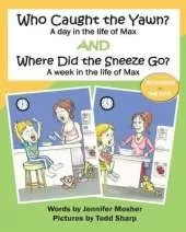 Who Caught the Yawn? and Where Did the Sneeze Go?: Two stories from the life of Max