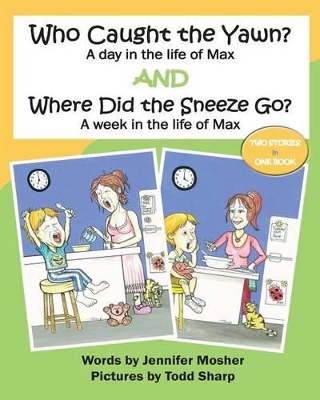 Who Caught the Yawn? and Where Did the Sneeze Go?: Two stories from the life of Max