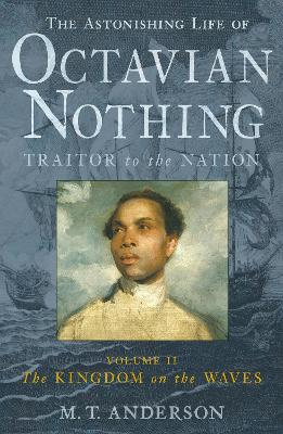 The Astonishing Life of Octavian Nothing, Traitor to the Nation, Volume II: The Kingdom on the Waves