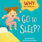 Why Do I Have To ...: Go to Sleep?