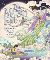 The Moon Rabbit: A Celebration of the Mid-Autumn Festival: An epic fantasy picture book retelling inspired by the legend of the moon goddess, and her tale of love, immortality and magic