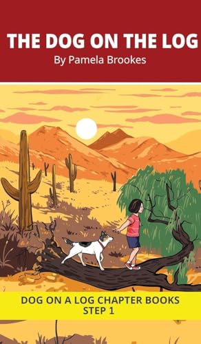 The Dog on the Log Chapter Book: Decodable Chapter Book Series for Students Learning to Read. For Beginning Readers and Students with Dyslexia. (Step 1 All Letters Plus Consonant Digraphs ch, sh, th, wh, ck)