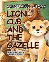 The Lion Cub and the Gazelle: Sense Able Story