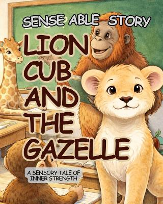 The The Lion Cub and the Gazelle: Sense Able Story