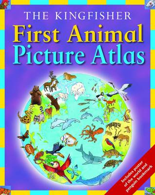 The Kingfisher First Animal Picture Atlas