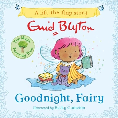 The Magic Faraway Tree: Goodnight, Fairy: A Lift-the-Flap Story inspired by The Magic Faraway Tree – now a major movie!