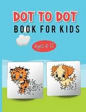 Dot to Dot Book for Kids Ages 8-12: Connect the Dots and Discover Great Animals, Cars, and Many More