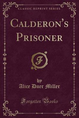 Calderon's Prisoner (Classic Reprint)