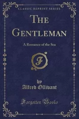 The Gentleman: A Romance of the Sea (Classic Reprint)