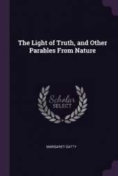 The Light of Truth, and Other Parables From Nature