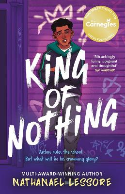 King of Nothing: The hilarious and heartwarming Waterstones and Carnegie prize-winning teen comedy from Sunday Times bestseller!