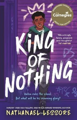 King of Nothing: The hilarious and heartwarming Waterstones and Carnegie prize-winning teen comedy from Sunday Times bestseller!