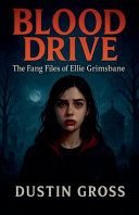 Blood Drive: The Fang Files of Ellie Grimsbane
