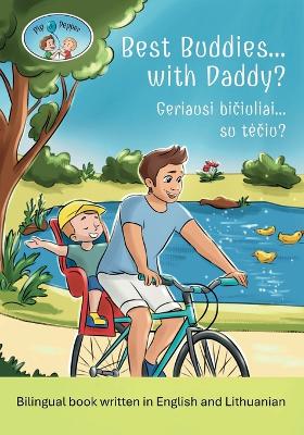 Pip and Pepper: Best Buddies... with Daddy? / Geriausi bičiuliai... su tečiu? A Bilingual Book Written in English and Lithuanian