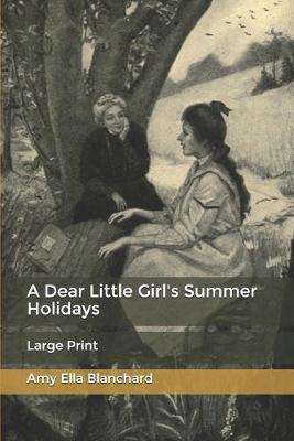 A Dear Little Girl's Summer Holidays: Large Print