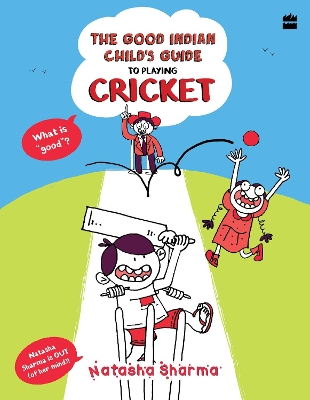 The Good Indian Child's Guide: To Playing Cricket