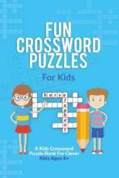 Fun Crossword Puzzles For Kids: A Kids Crossword Puzzle Book For Clever Kids Ages 6+