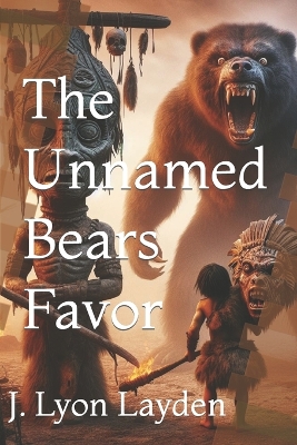 The Unnamed Bears Favor: A Prehistoric Fiction Tale of Mystical East Asia