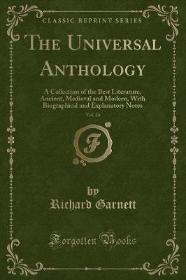 The Universal Anthology, Vol. 26: A Collection of the Best Literature, Ancient, Medieval and Modern, With Biographical and Explanatory Notes (Classic Reprint)