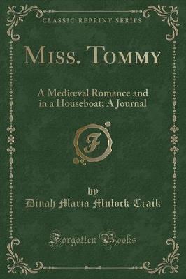 Miss. Tommy: A Medival Romance and in a Houseboat; A Journal (Classic Reprint)