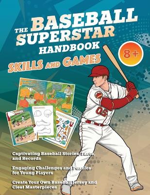 The Baseball Superstar Handbook - Skills and Games: The ultimate activity book for baseball-loving kids (Age 8+)
