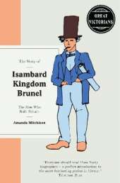 The Story of Isambard Kingdom Brunel: The man who built Briton