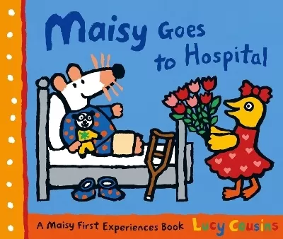 Maisy Goes to Hospital: A comforting story to calm nerves ahead of a first hospital visit, ideal for ages 2–5