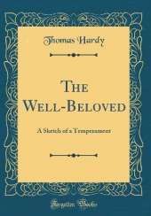 The Well-Beloved: A Sketch of a Temperament (Classic Reprint)