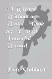 A Wizard Without a Wand - Book 10: A Most Powerful Wizard