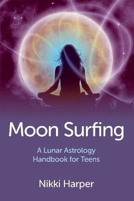 Moon Surfing – A Lunar Astrology Handbook for Teens